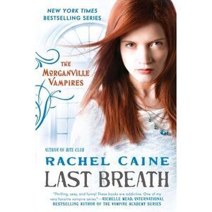 Last Breath: The Morganville Vampires -- Rachel Caine